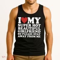 I Love My Super Hot Beautiful Girlfriend So Please Stay Away From Me Tank Top thumb 3