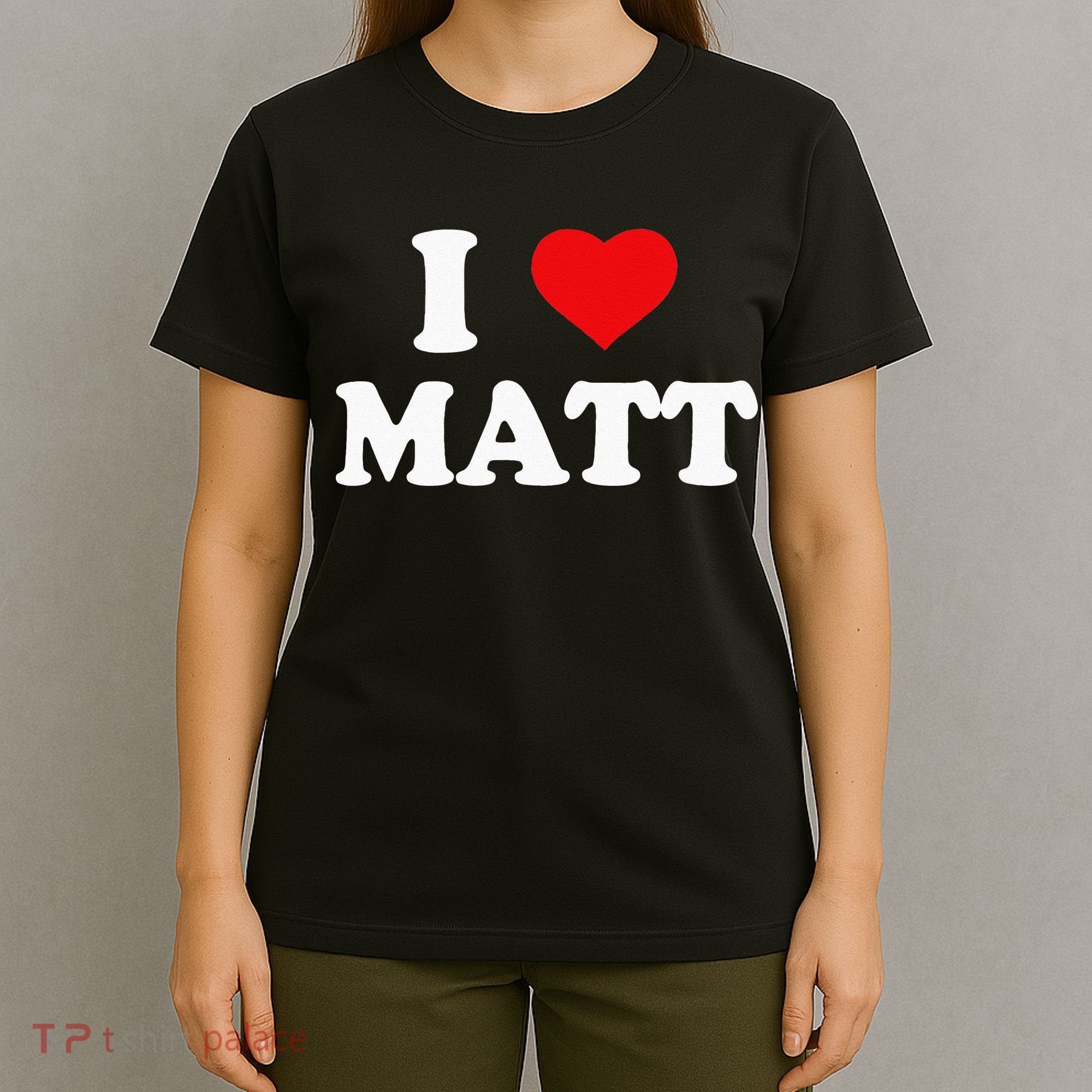 I Love Matt I Heart Matt T-Shirt