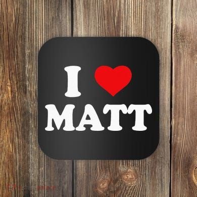 I Love Matt I Heart Matt Coaster