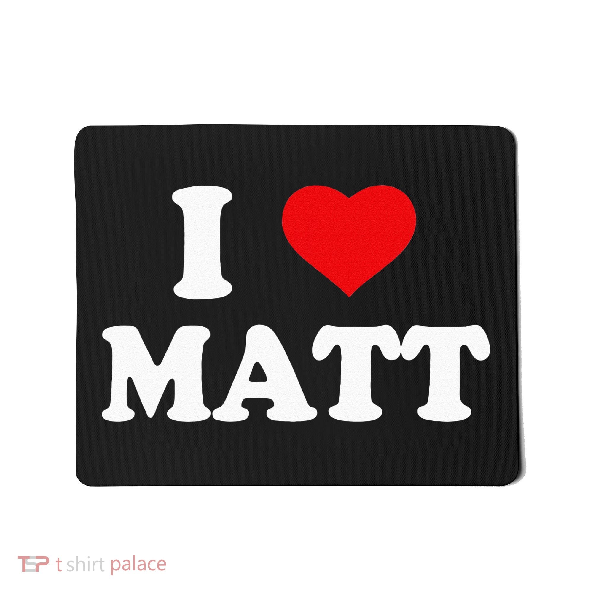 I Love Matt I Heart Matt Mousepad