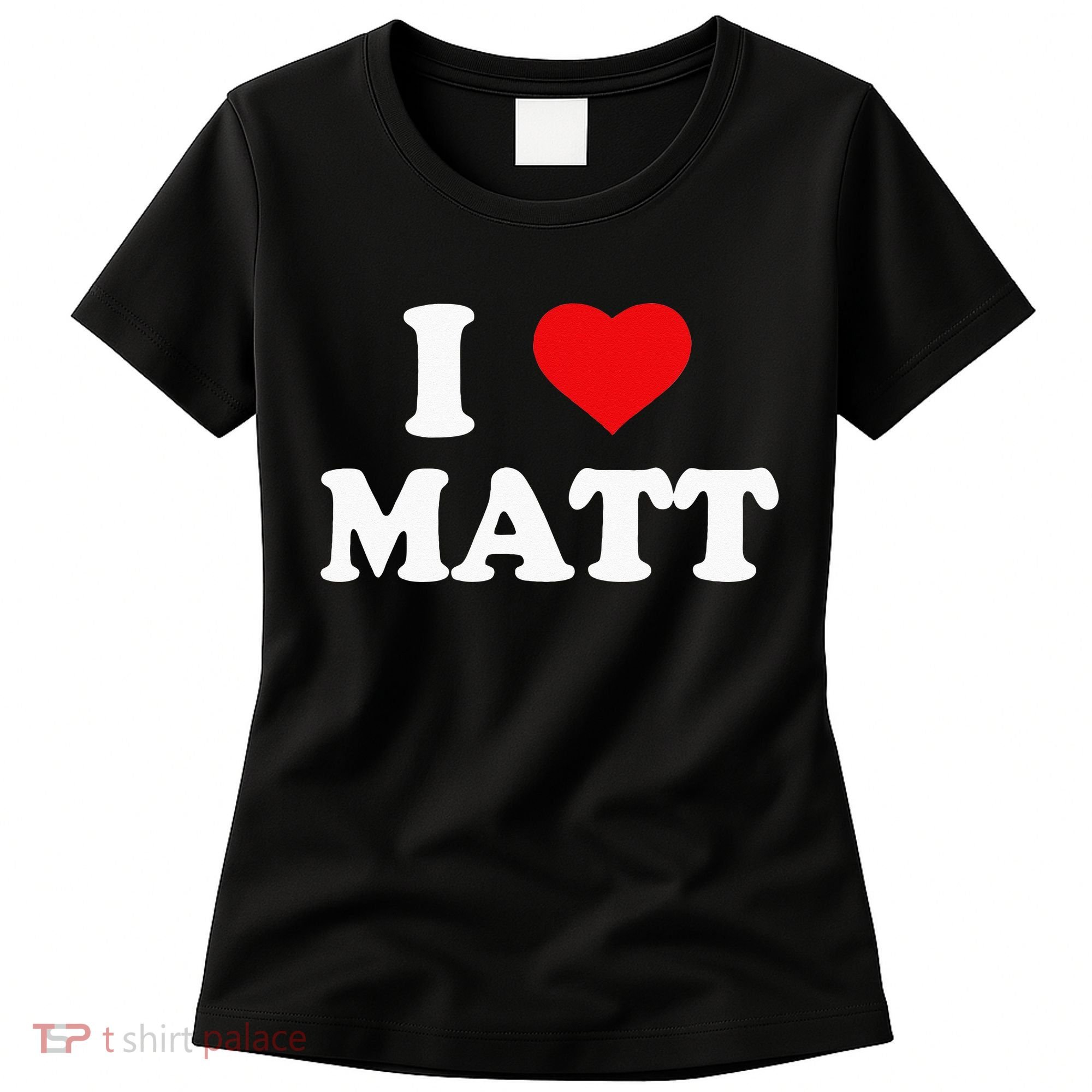 I Love Matt I Heart Matt Women's T-Shirt