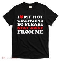 I Love My Hot Girlfriend So Stay Away From Me I Heart My GF T-Shirt thumb 0