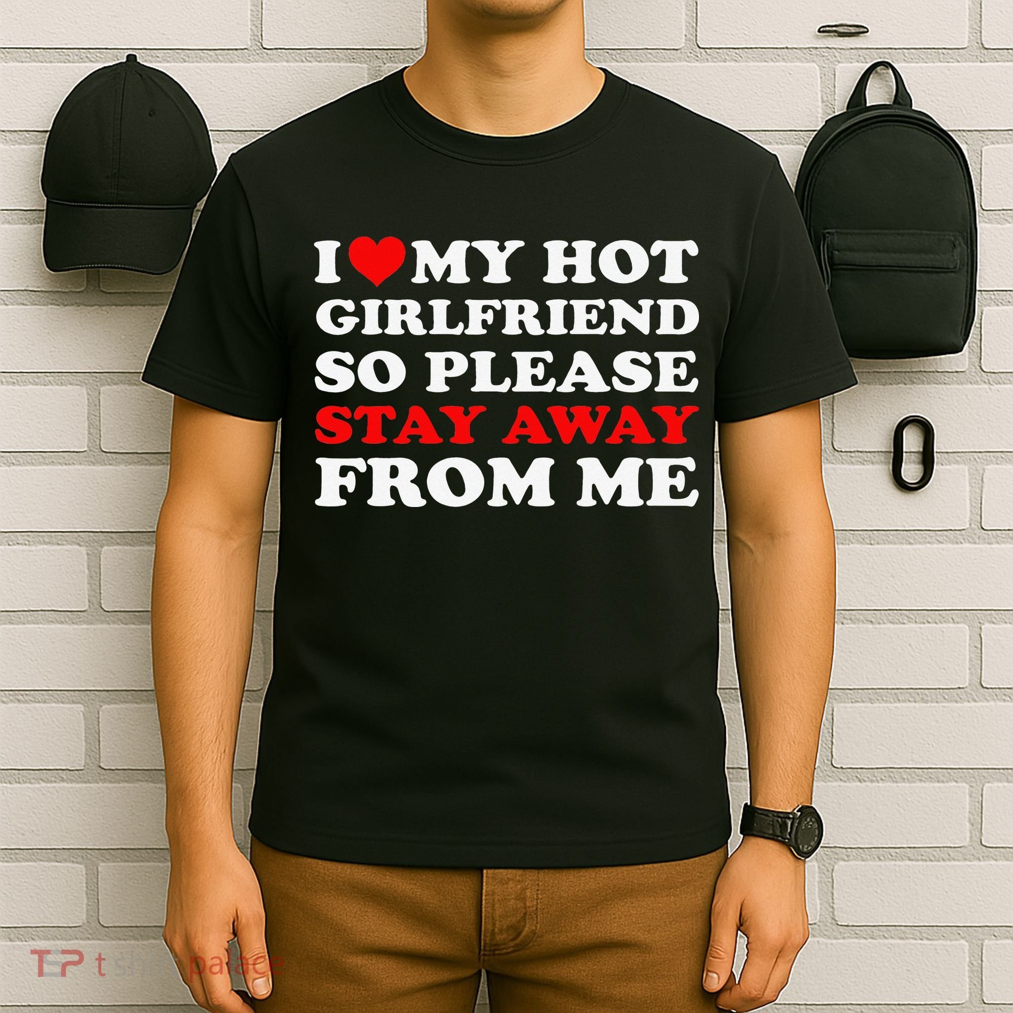 I Love My Hot Girlfriend So Stay Away From Me I Heart My GF T-Shirt