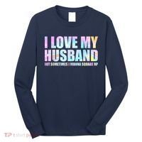 I Love My Husband But Sometimes I Wanna Square Up Long Sleeve Shirt thumb 0