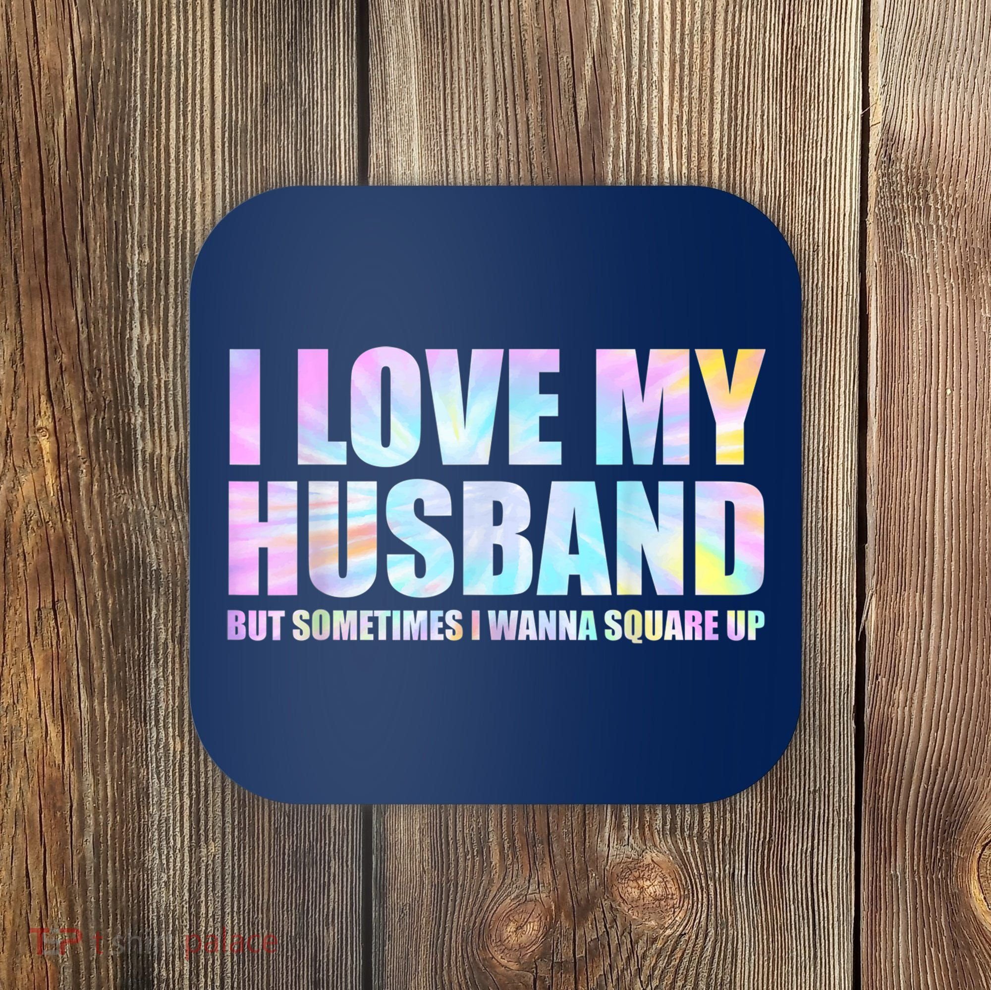 I Love My Husband But Sometimes I Wanna Square Up Coaster
