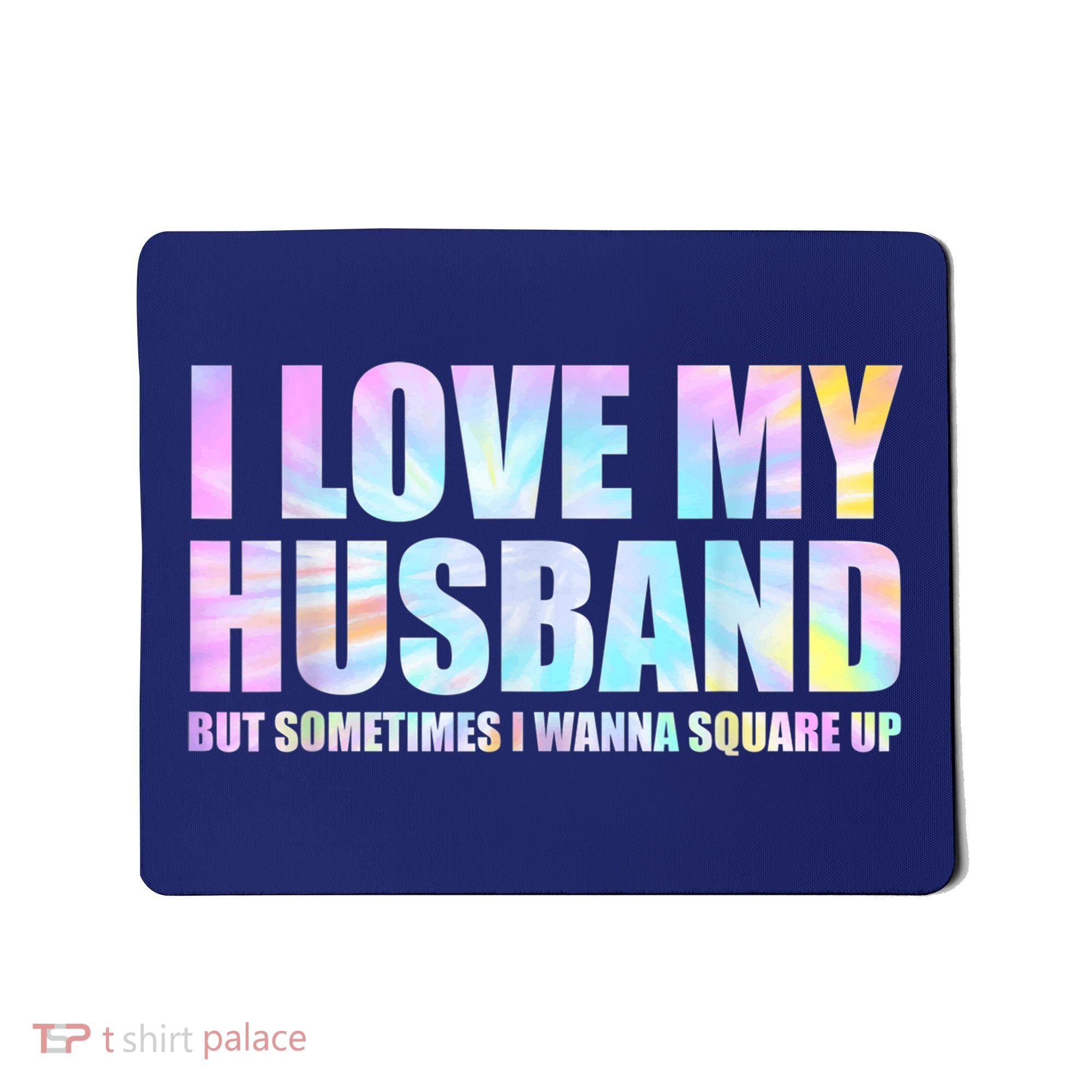 I Love My Husband But Sometimes I Wanna Square Up Mousepad