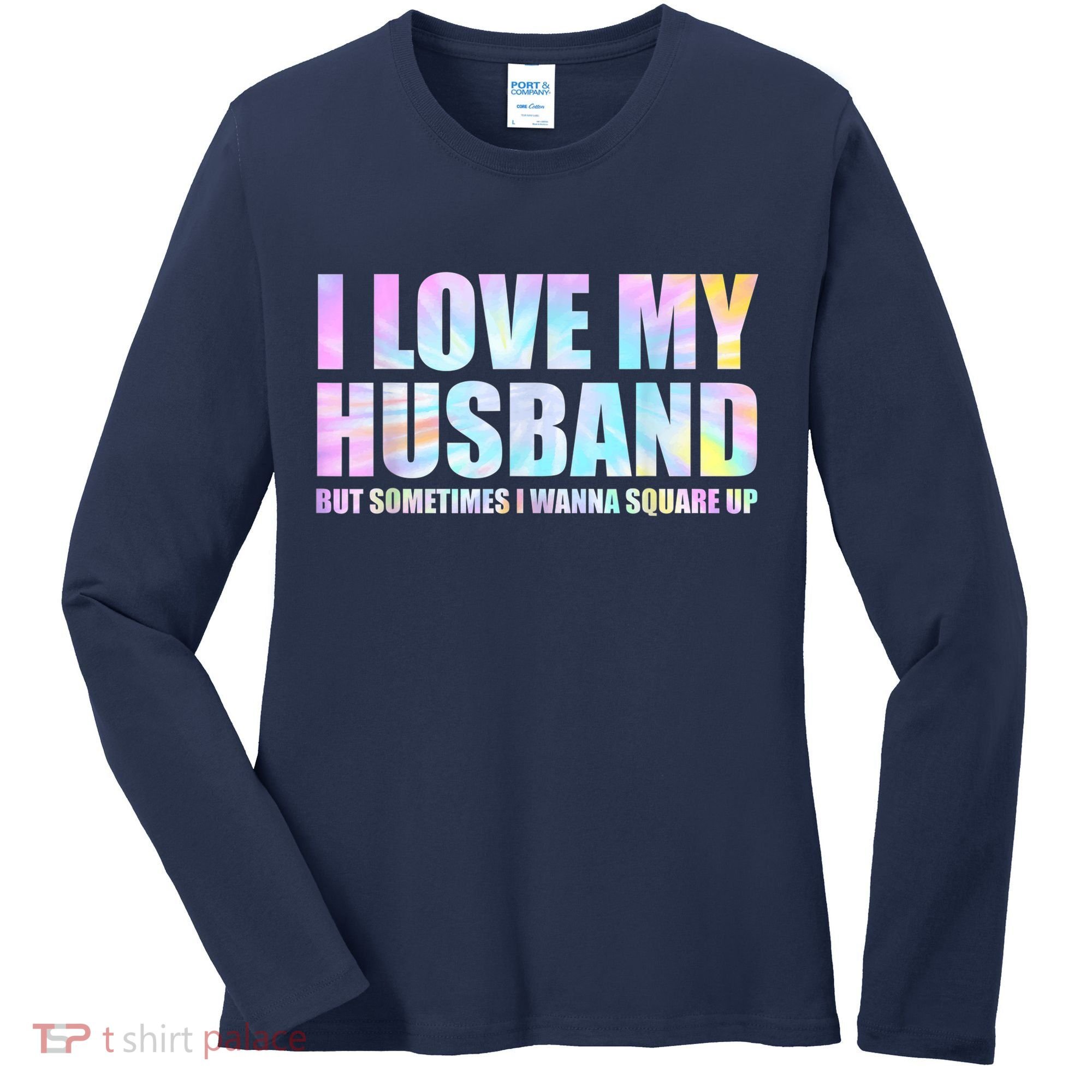 I Love My Husband But Sometimes I Wanna Square Up Women's Long Sleeve Shirt