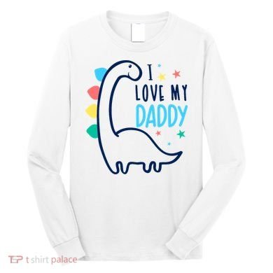 I Love My Daddy Dinosaur Long Sleeve Shirt