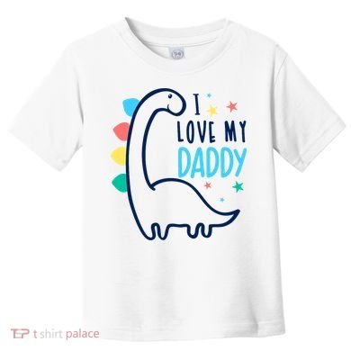 I Love My Daddy Dinosaur Toddler T-Shirt