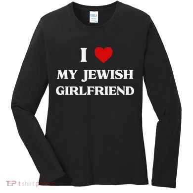 I Love My Jewish Girlfriend Birthday Valentine's Day Gift Women's Long Sleeve Shirt