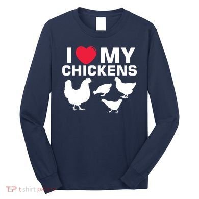 I Love My Chickens Chicken Long Sleeve Shirt