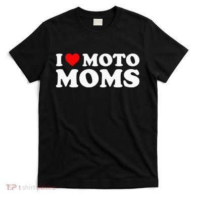 I Love Moto Moms T-Shirt