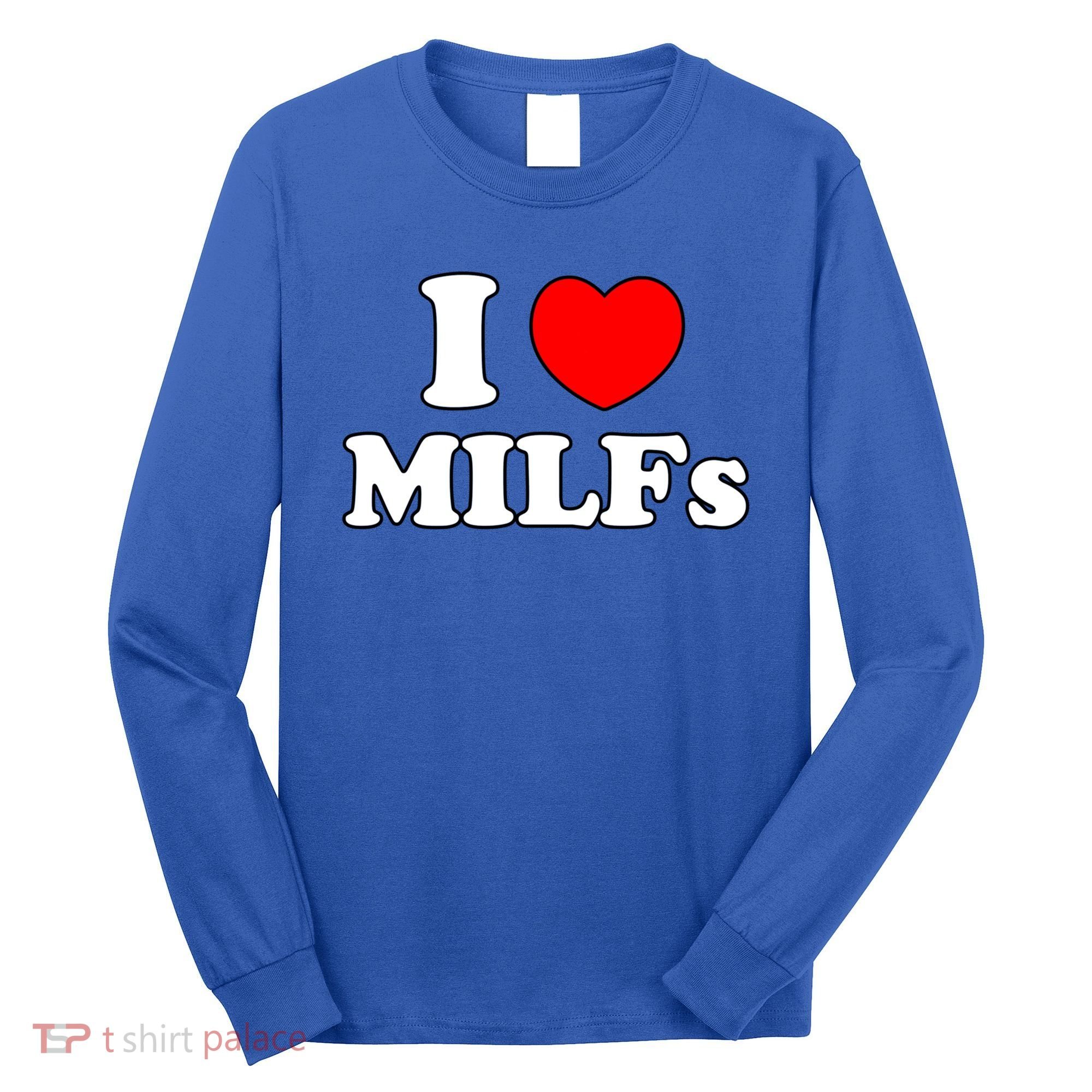 I Love Milfs Milf Milf's Hot Mom Hunter Lover Gift Meaningful Gift Long Sleeve Shirt