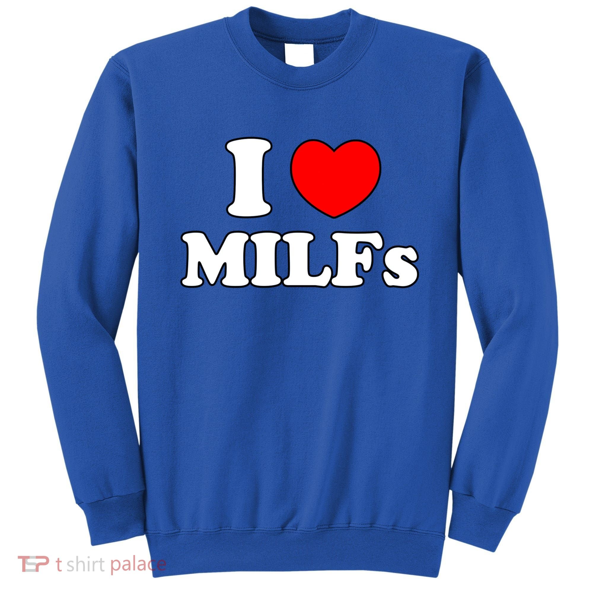 I Love Milfs Milf Milf's Hot Mom Hunter Lover Gift Meaningful Gift Sweatshirt