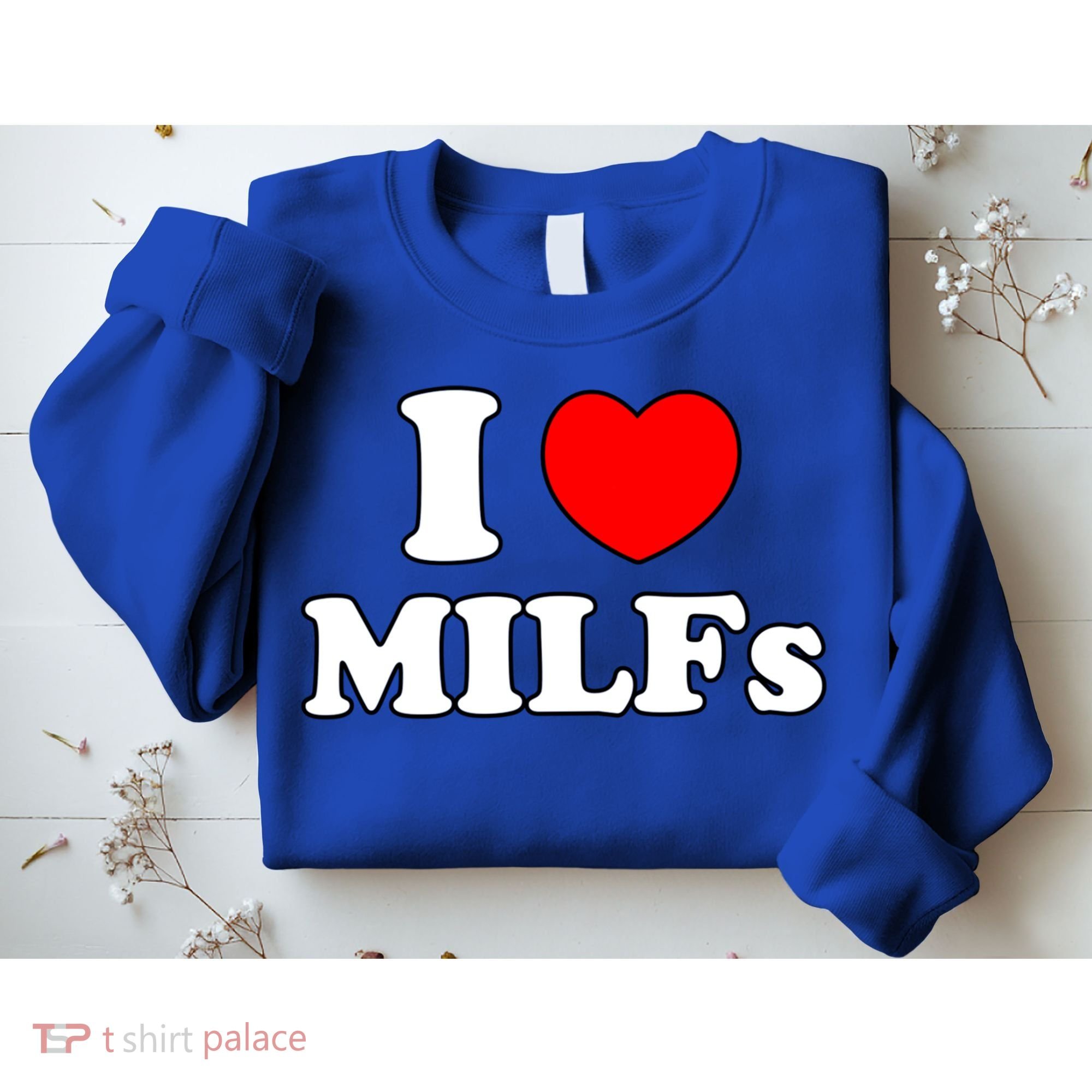 I Love Milfs Milf Milf's Hot Mom Hunter Lover Gift Meaningful Gift Sweatshirt