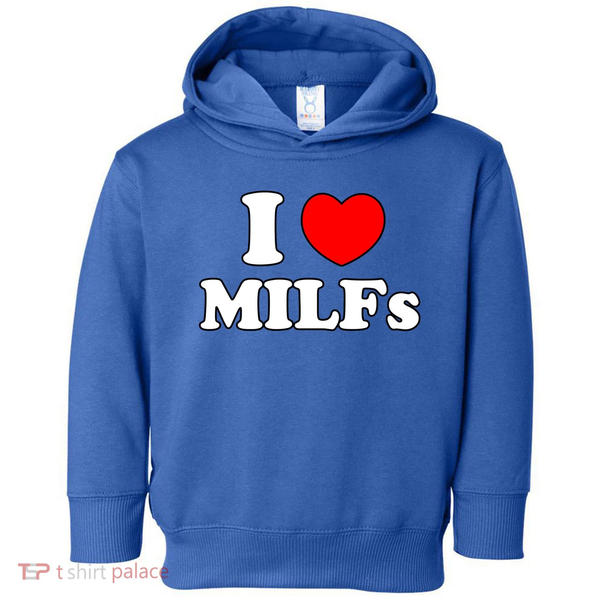I Love Milfs Milf Milf's Hot Mom Hunter Lover Gift Meaningful Gift Toddler Hoodie
