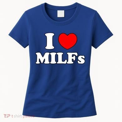 I Love Milfs Milf Milf's Hot Mom Hunter Lover Gift Meaningful Gift Women's T-Shirt