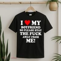 I Love My Boyfriend So Please Stay The F Away From Me Funny T-Shirt thumb 2