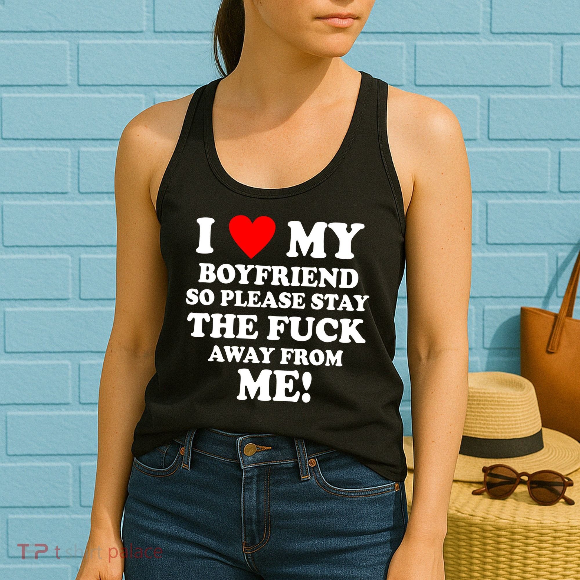 I Love My Boyfriend So Please Stay The F Away From Me Funny Women's Tank Top