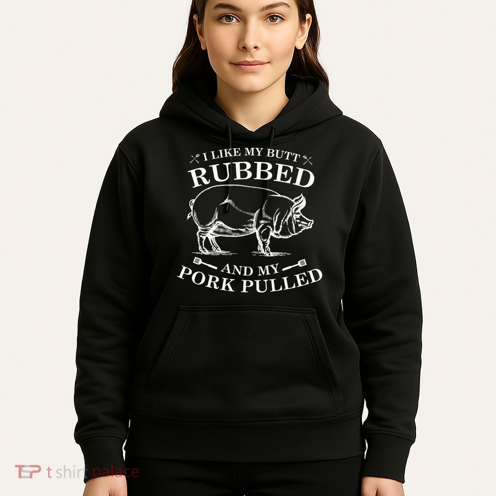 I Like My Butt Rubbed And My Pork Pulled Hoodie