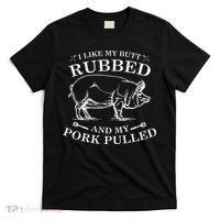 I Like My Butt Rubbed And My Pork Pulled T-Shirt thumb 0