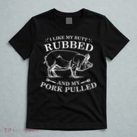 I Like My Butt Rubbed And My Pork Pulled T-Shirt thumb 5
