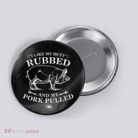 I Like My Butt Rubbed And My Pork Pulled Button thumb 0