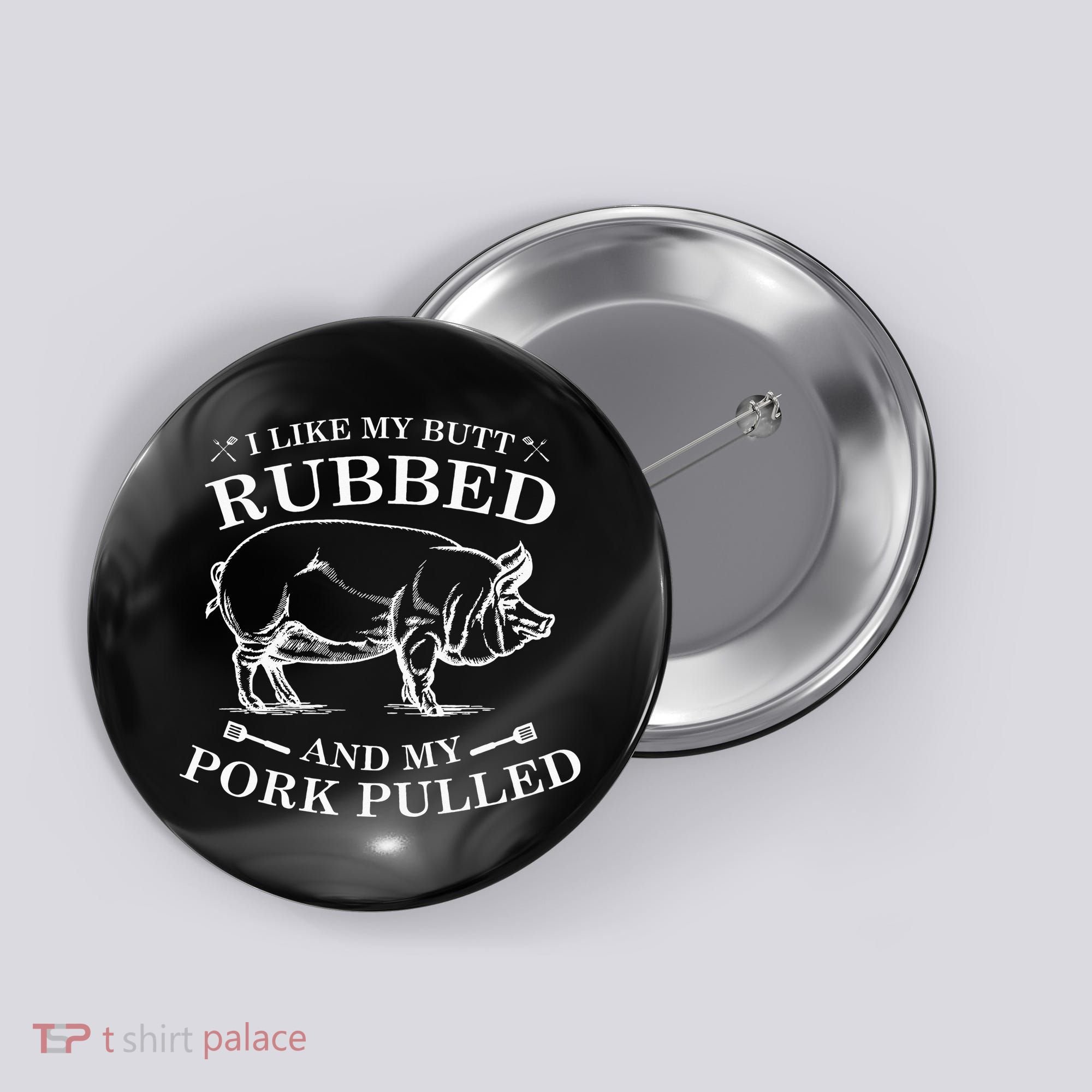 I Like My Butt Rubbed And My Pork Pulled Button