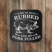 I Like My Butt Rubbed And My Pork Pulled Coaster thumb 0