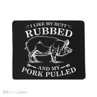 I Like My Butt Rubbed And My Pork Pulled Mousepad thumb 0