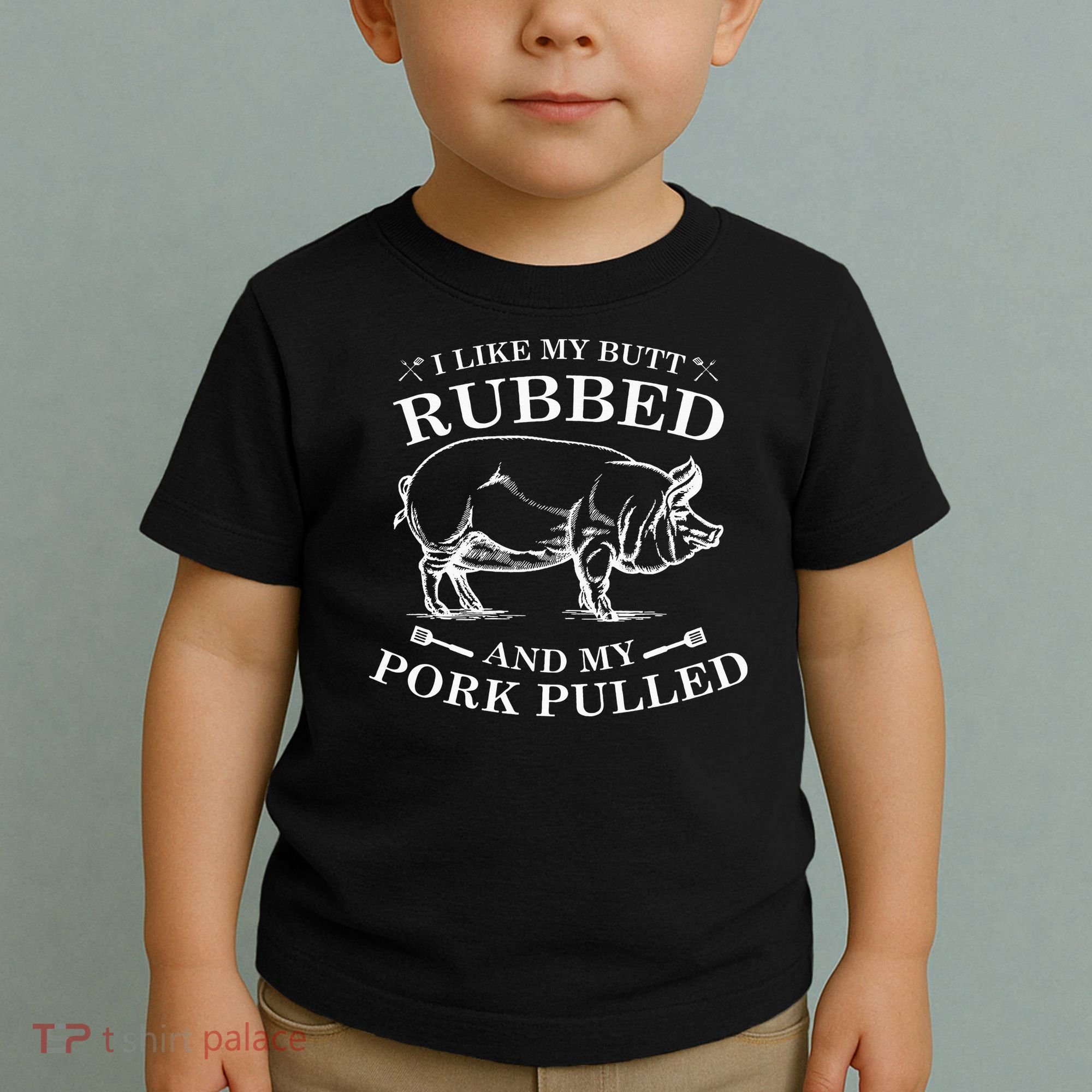 I Like My Butt Rubbed And My Pork Pulled Toddler T-Shirt