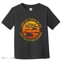 I Like My Coffee Black And Tea In The Harbor Retro Toddler T-Shirt thumb 0