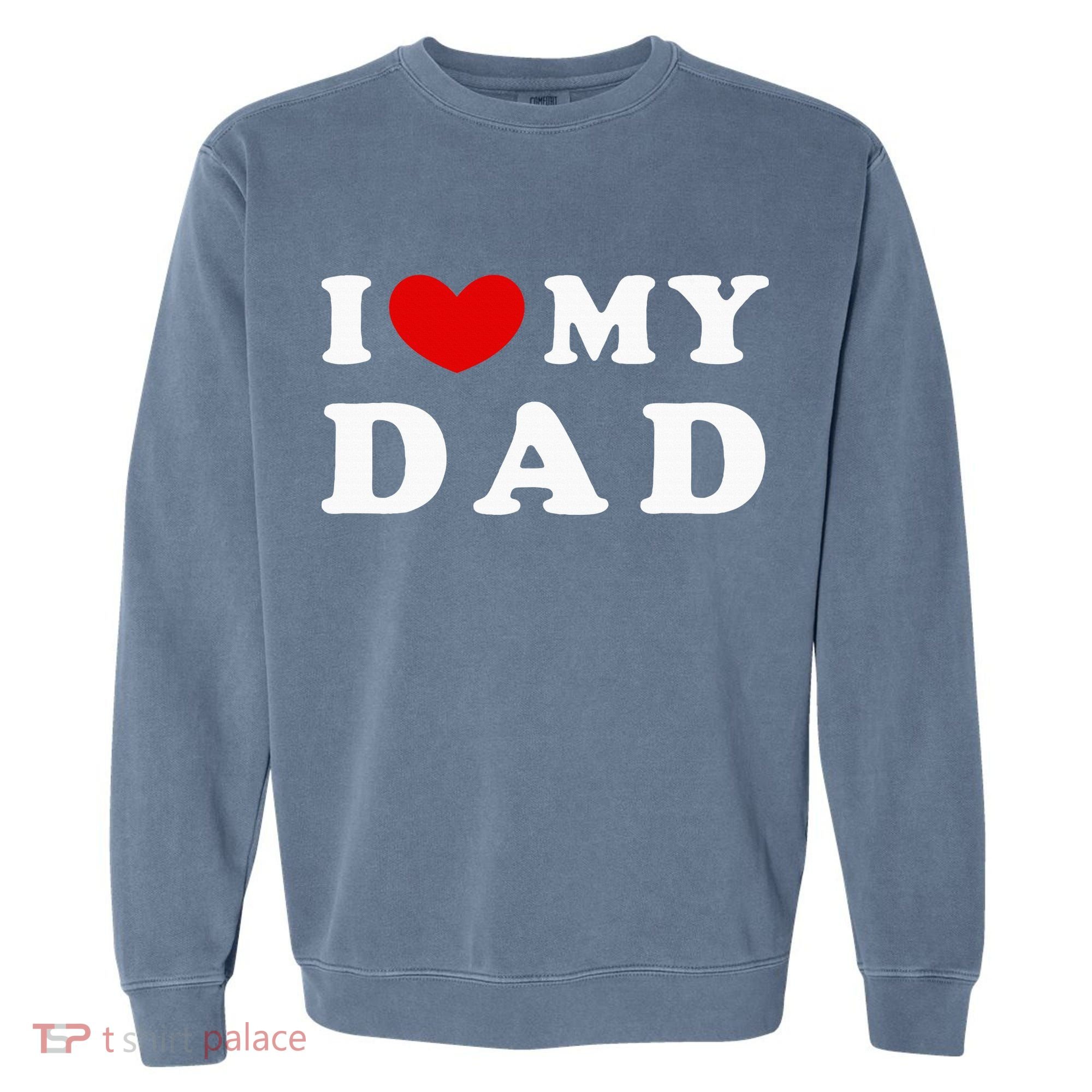 I Love My Dad Garment-Dyed Sweatshirt