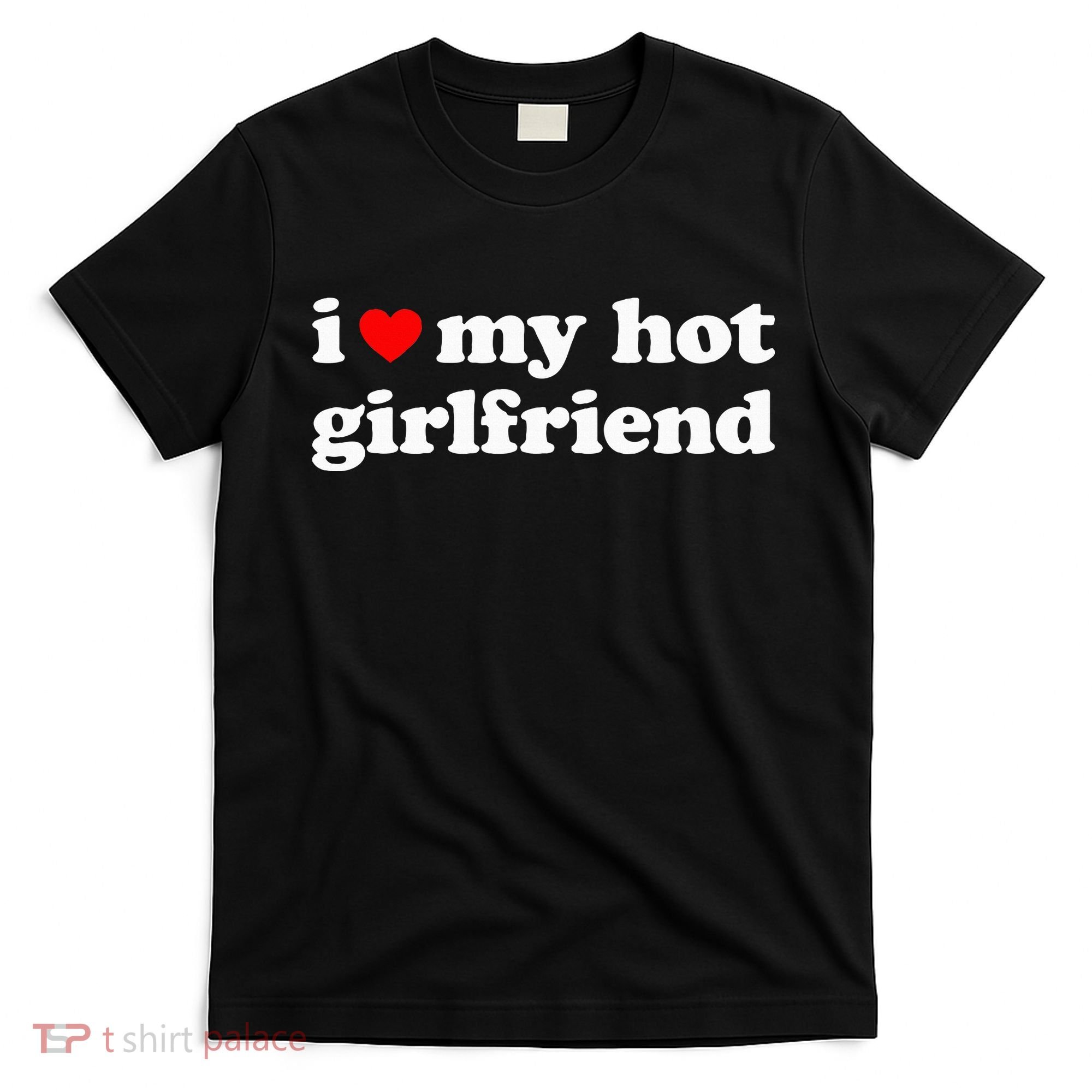 I Love My Hot Girlfriend So Please Stay Away From Me T-Shirt