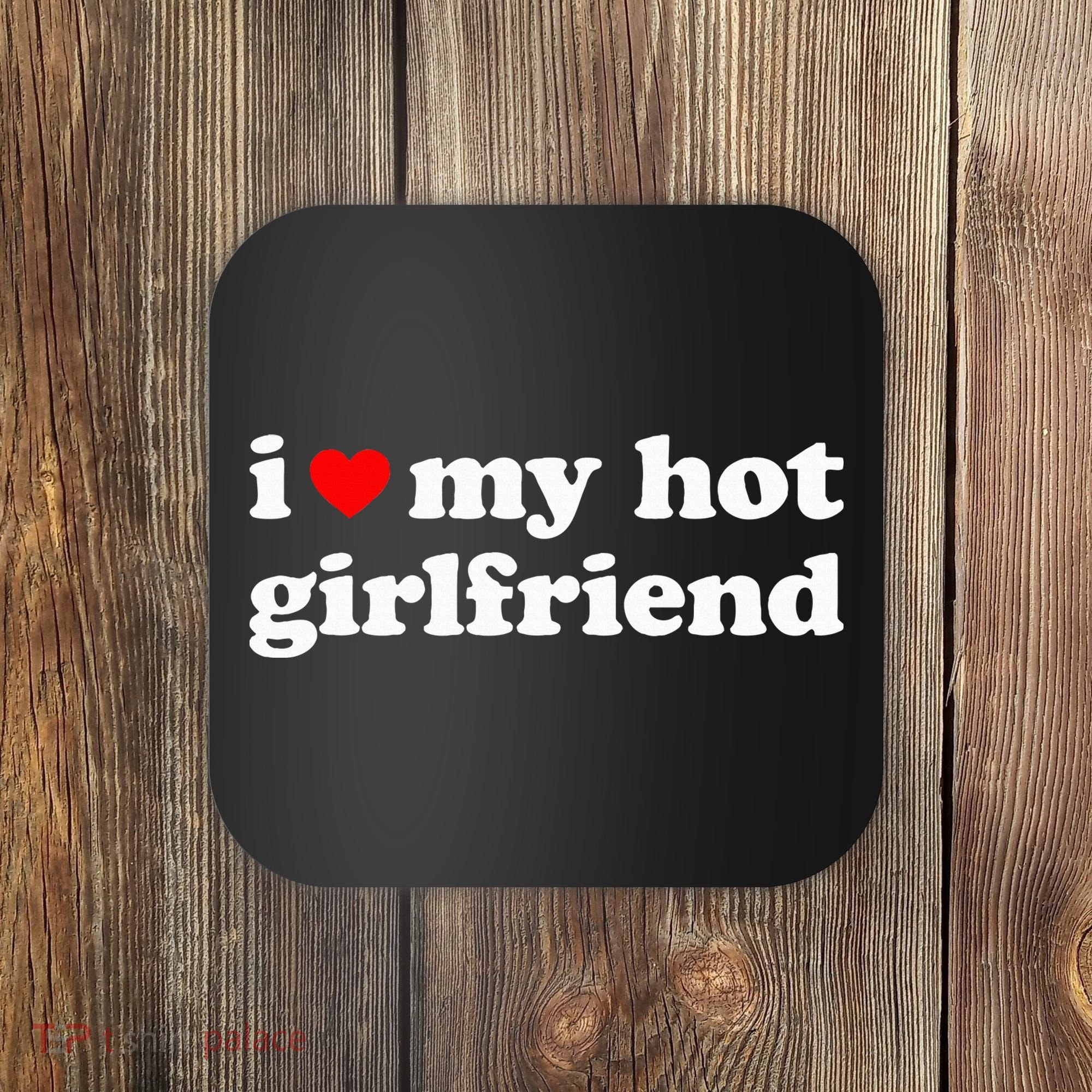 I Love My Hot Girlfriend So Please Stay Away From Me Coaster