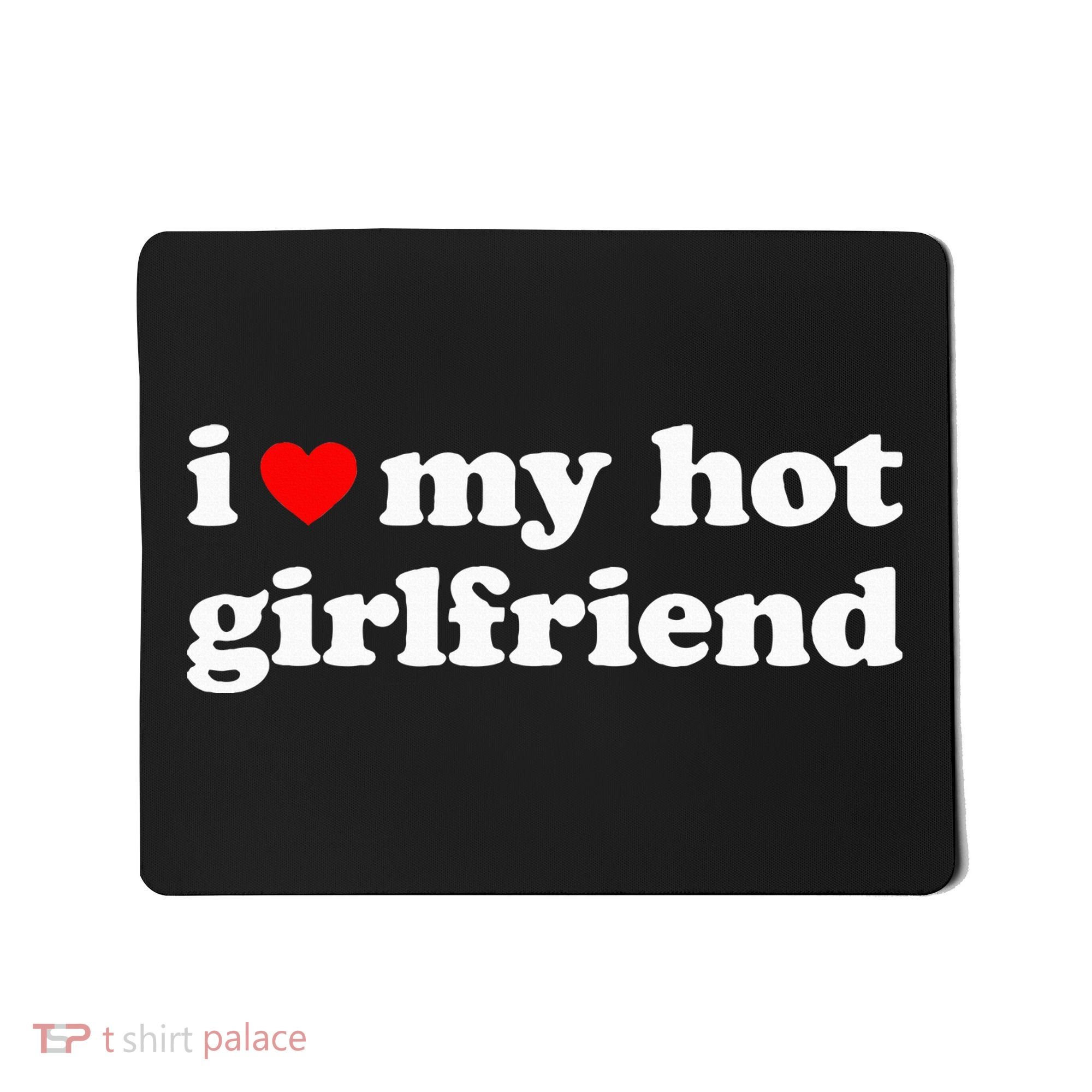 I Love My Hot Girlfriend So Please Stay Away From Me Mousepad