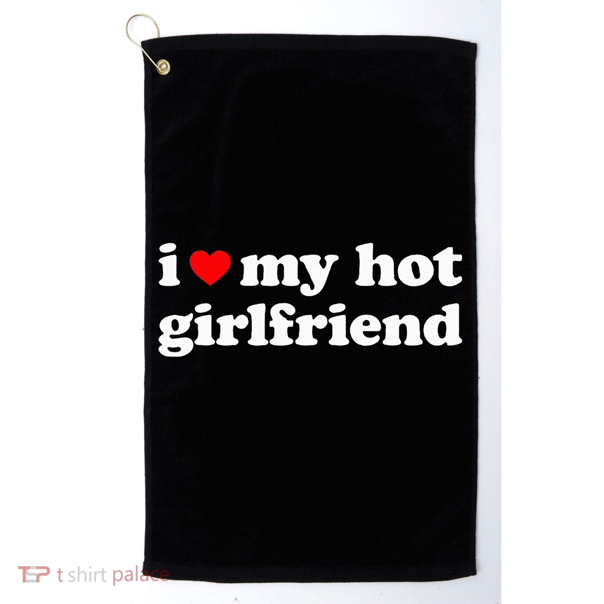 I Love My Hot Girlfriend So Please Stay Away From Me Golf Towel