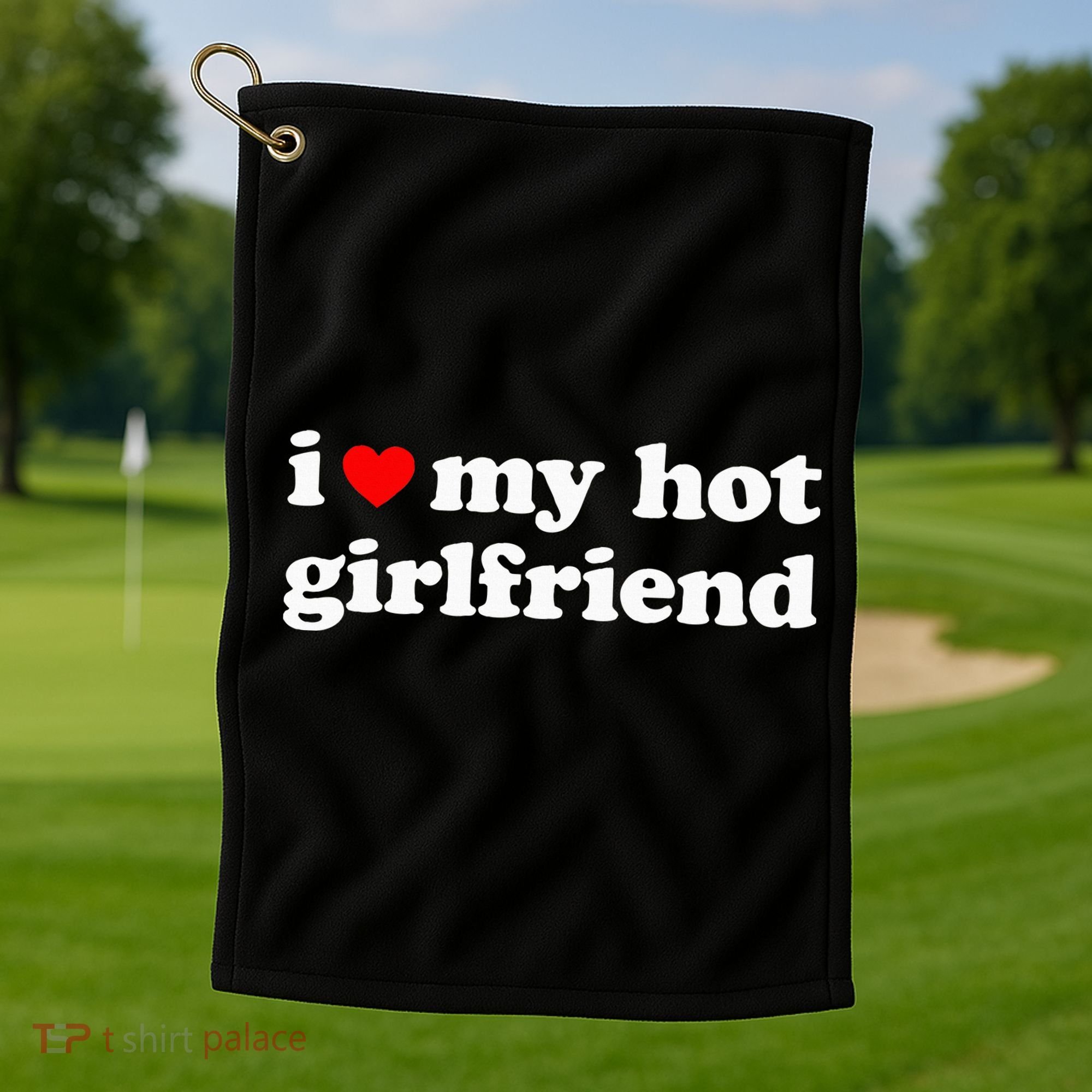 I Love My Hot Girlfriend So Please Stay Away From Me Golf Towel