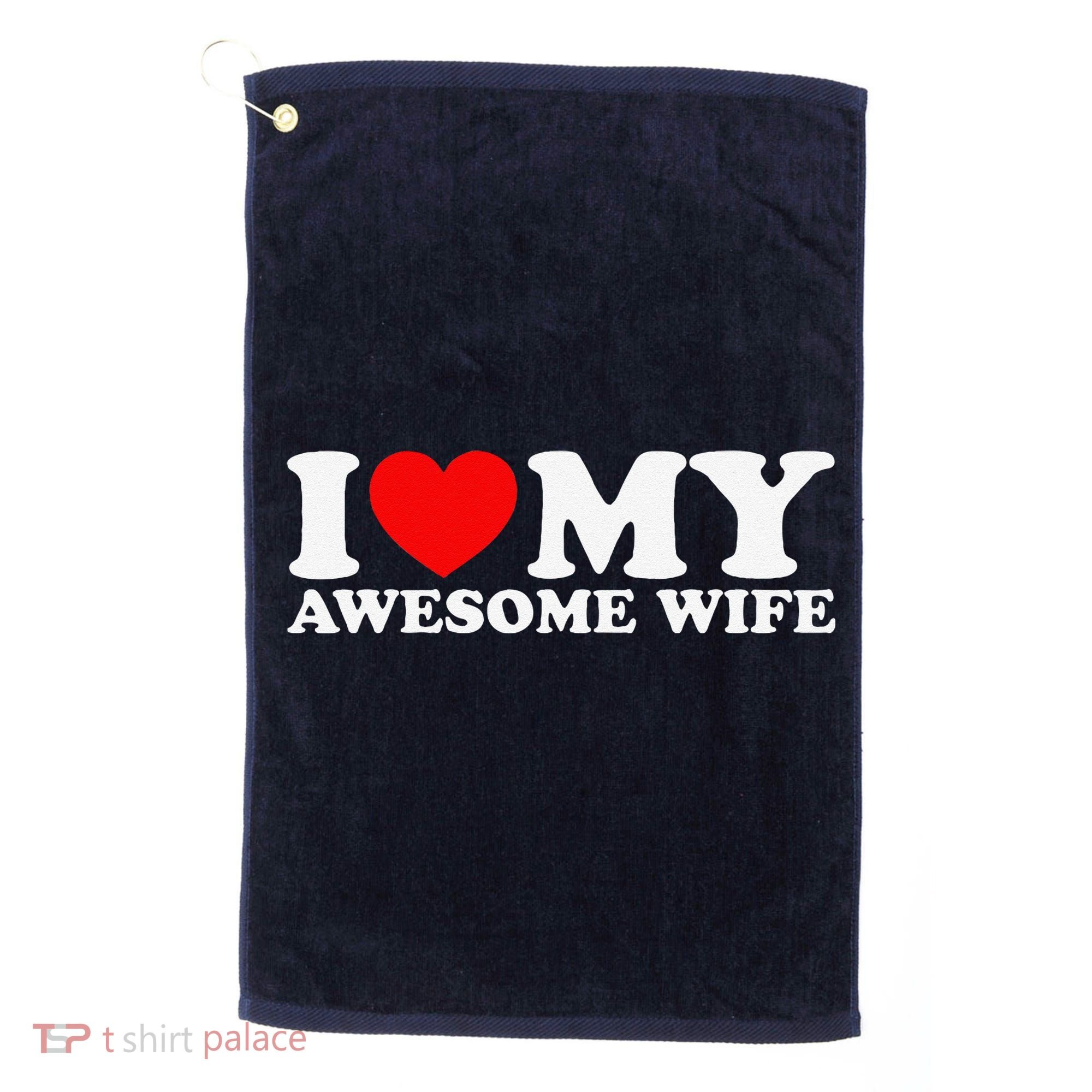 I Love My Awesome Wife Golf Towel