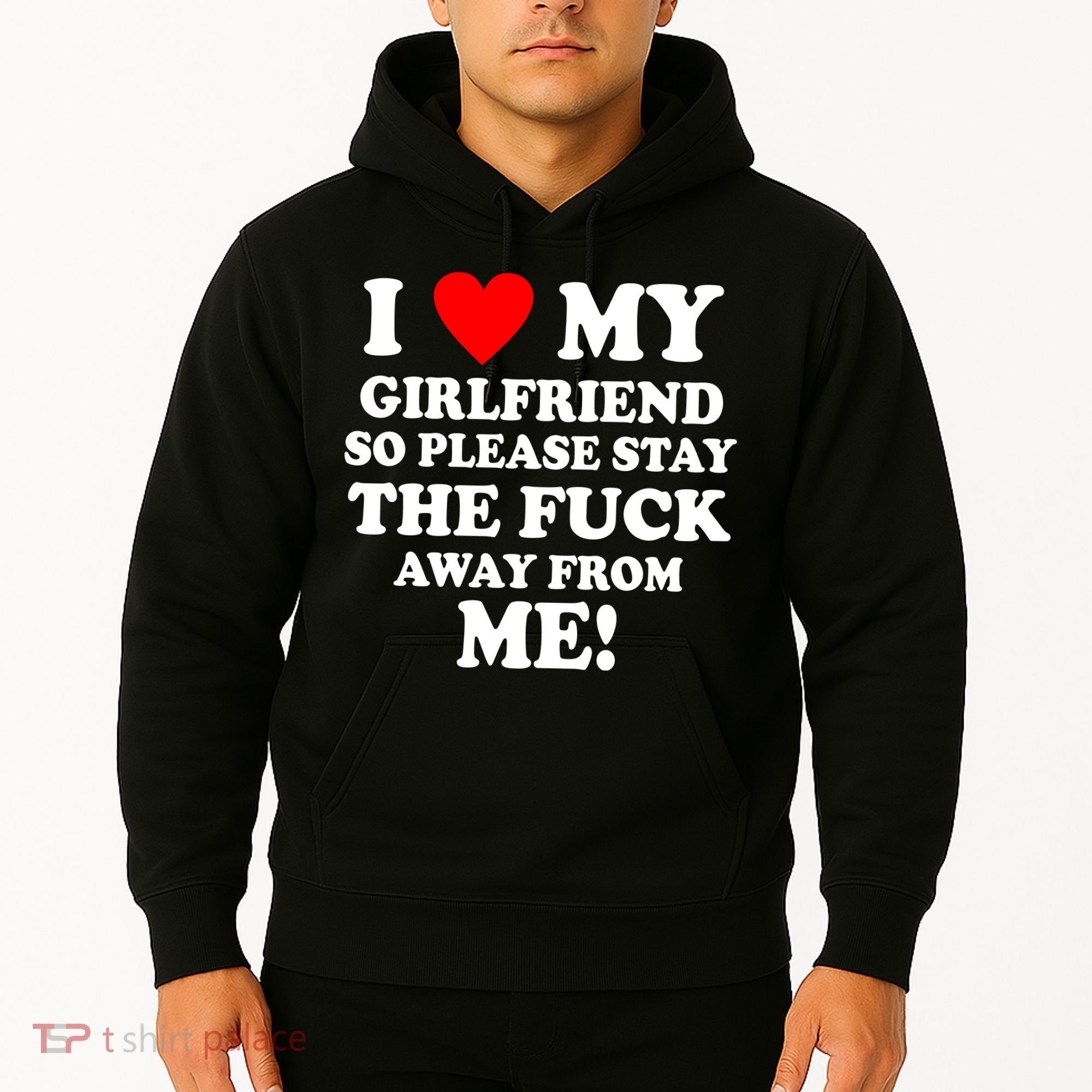 I Love My Girlfriend So Please Stay The F Away From Me Funny Hoodie