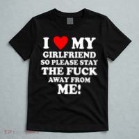 I Love My Girlfriend So Please Stay The F Away From Me Funny T-Shirt thumb 5