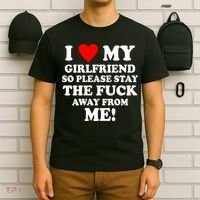 I Love My Girlfriend So Please Stay The F Away From Me Funny T-Shirt thumb 6