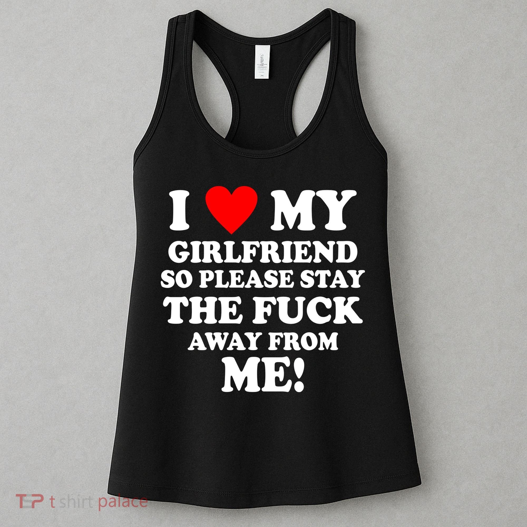 I Love My Girlfriend So Please Stay The F Away From Me Funny Women's Tank Top