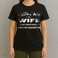 I Love My Wife But Sometimes I Wanna Square Up Wife T-Shirt thumb 4