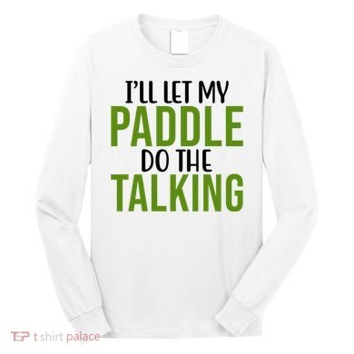 Ill Let My Paddle Do The Talking Pickleball Long Sleeve Shirt