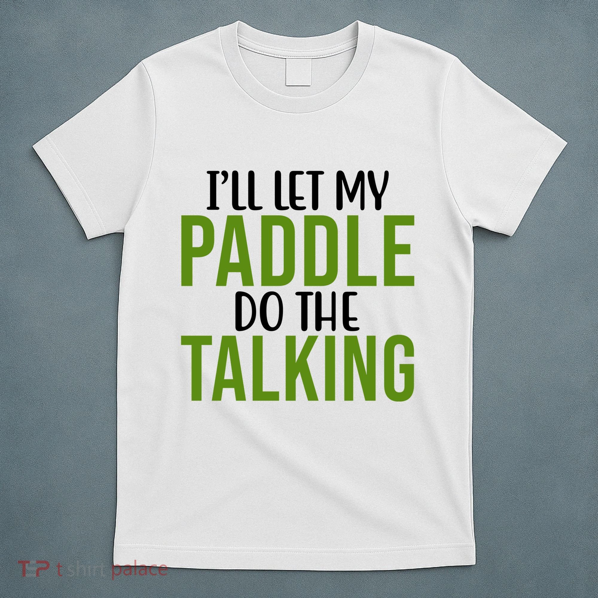 Ill Let My Paddle Do The Talking Pickleball T-Shirt