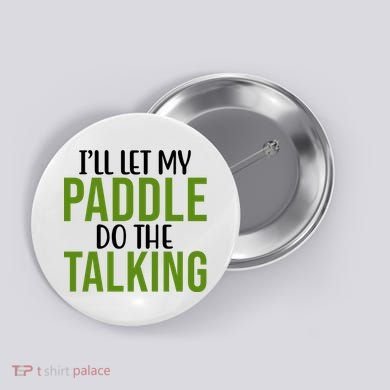 Ill Let My Paddle Do The Talking Pickleball Button