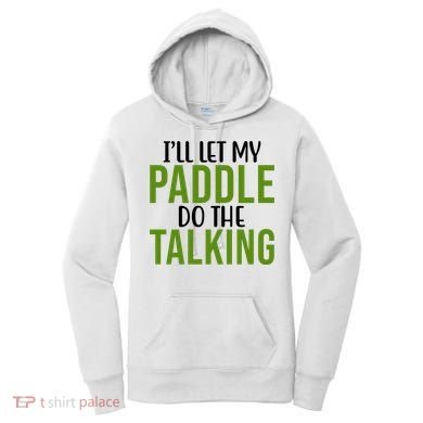 Ill Let My Paddle Do The Talking Pickleball Women's Hoodie