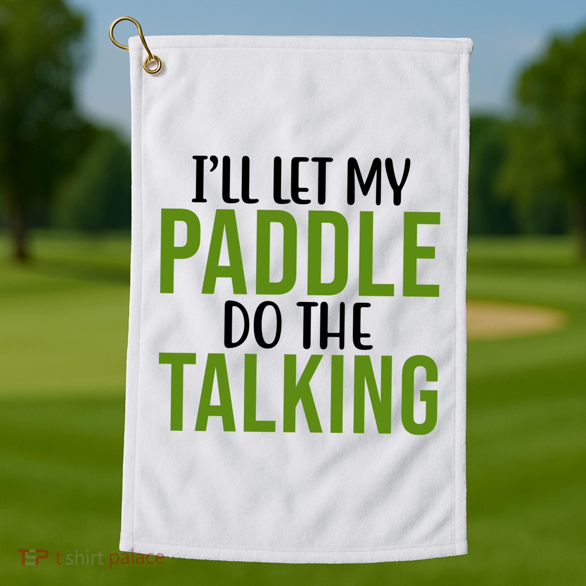 Ill Let My Paddle Do The Talking Pickleball Golf Towel
