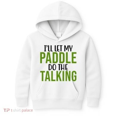 Ill Let My Paddle Do The Talking Pickleball Kids Hoodie